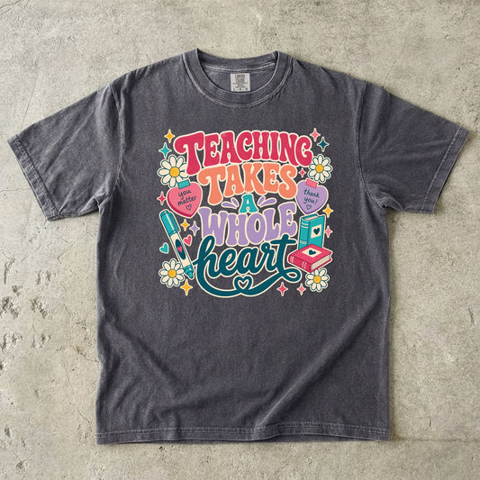 Teaching Takes A Whole Heart T-Shirt