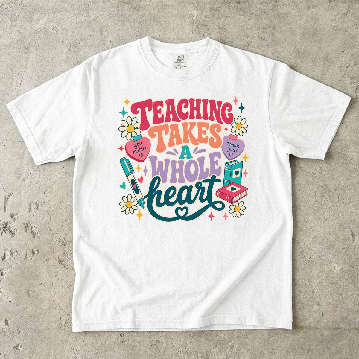 Teaching Takes A Whole Heart T-Shirt