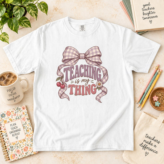 Teaching Is My Thing Teacher T-Shirt