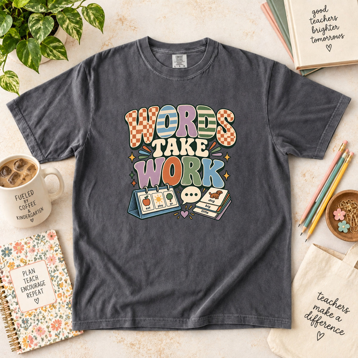 Words Take Work T-Shirt