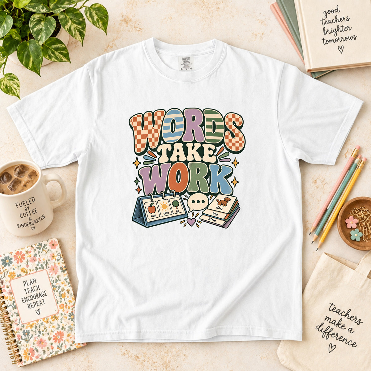 Words Take Work T-Shirt